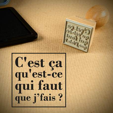Tampon bois "c'est ça qu'est ce qui faut que j'fais ?"
